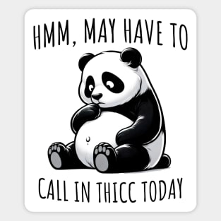 May have to call in thicc today funny panda design Magnet